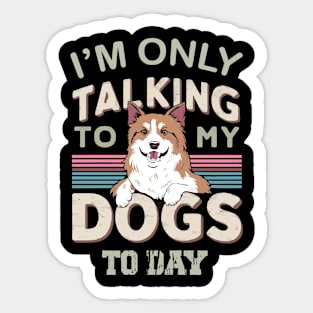 Im only talking to my Dog Sticker